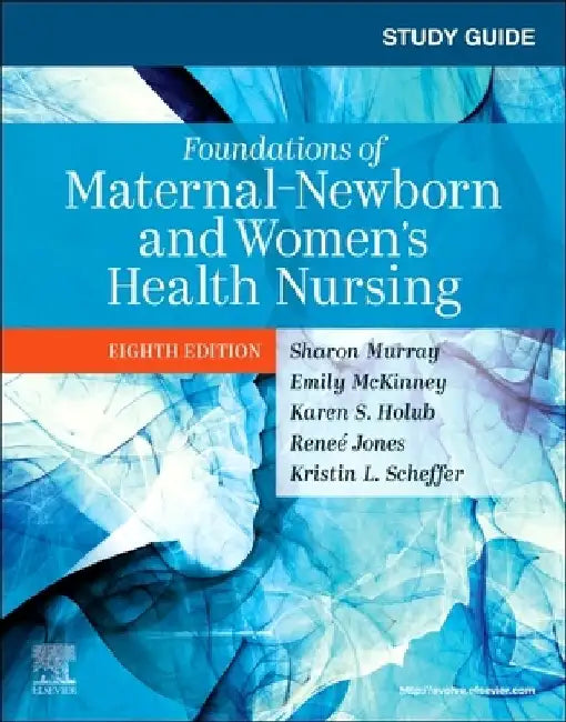 Study Guide for Foundations of Maternal-Newborn and Women's Health Nursing by Sharon Smith Murray