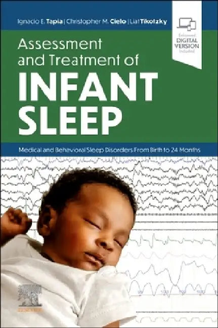 Assessment and Treatment of Infant Sleep: Medical and Behavioral Sleep Disorders from Birth to 24 Months by Ignacio E. Tapia