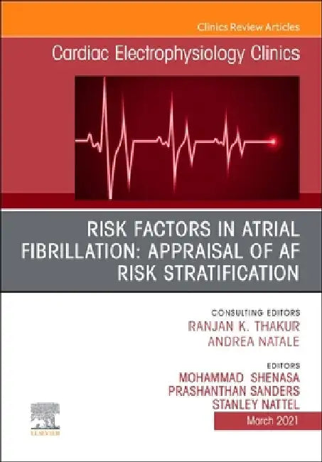 Risk Factors in Atrial Fibrillation: Appraisal of AF Risk Stratification, an Issue of Cardiac Electrophysiology Clinics: Volume 13-1 by Mohammad Shenasa