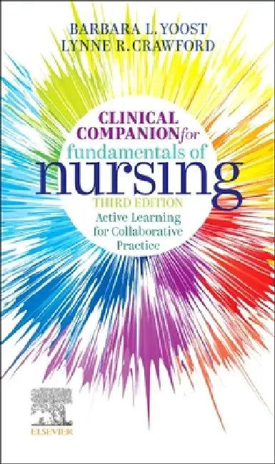 Clinical Companion for Fundamentals of Nursing: Active Learning for Collaborative Practice by Barbara L. Yoost