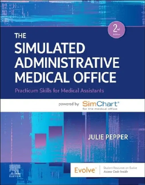 The Simulated Administrative Medical Office: Practicum Skills for Medical Assistants Powered by Simchart for the Medical Office by Julie Pepper