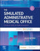 The Simulated Administrative Medical Office: Practicum Skills for Medical Assistants Powered by Simchart for the Medical Office by Julie Pepper