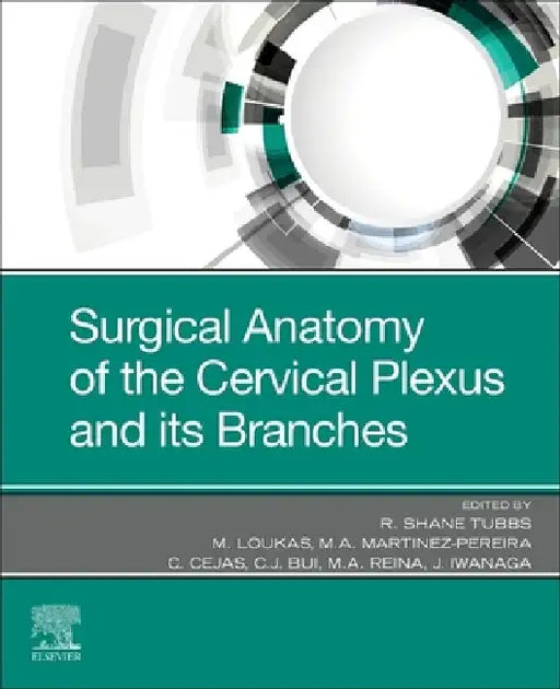 Surgical Anatomy of the Cervical Plexus and Its Branches by R. Shane Tubbs
