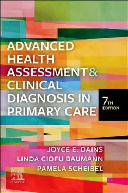 Advanced Health Assessment & Clinical Diagnosis in Primary Care by Joyce E. Dains