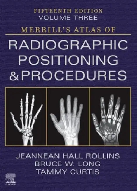 Merrill's Atlas of Radiographic Positioning and Procedures - Volume 3 by Jeannean Hall Rollins