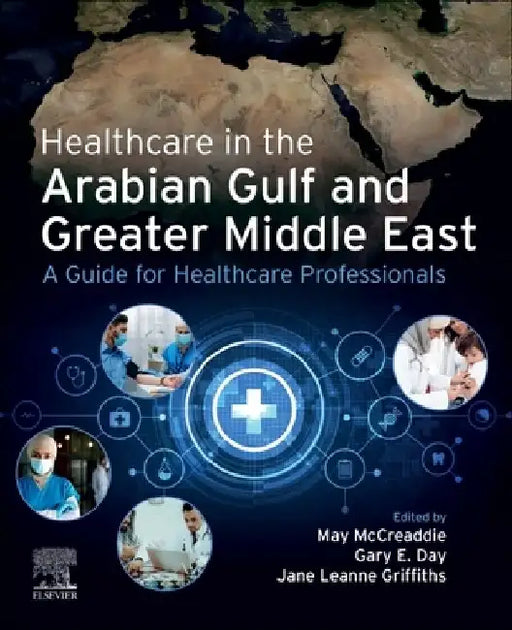 Healthcare in the Arabian Gulf and Greater Middle East: A Guide for Healthcare Professionals by May McCreaddie