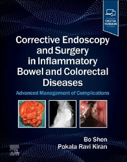 Corrective Endoscopy and Surgery in Inflammatory Bowel and Colorectal Diseases: Advanced Management of Complications by Bo Shen