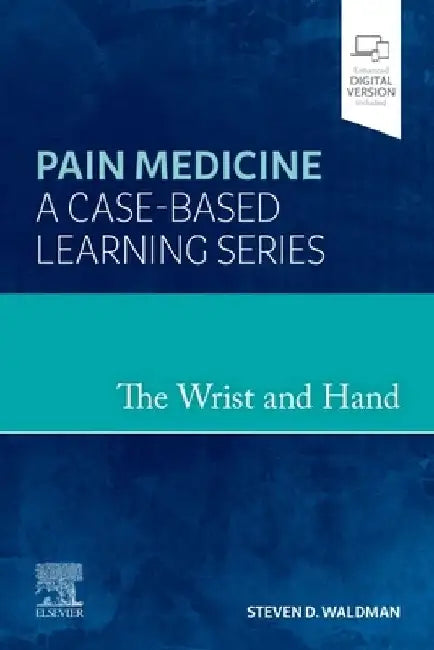 The Wrist and Hand: Pain Medicine: A Case-Based Learning Series by Steven D. Waldman