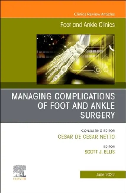 Complications of Foot and Ankle Surgery, an Issue of Foot and Ankle Clinics of North America: Volume 27-2 by Scott Ellis