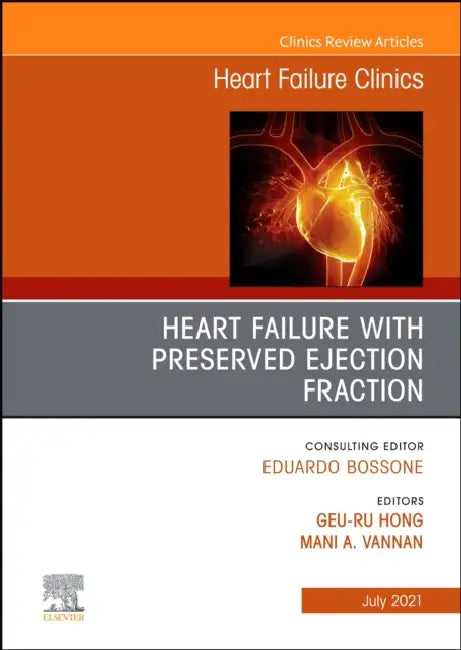 Heart Failure with Preserved Ejection Fraction, an Issue of Heart Failure Clinics: Volume 17-3 by Geu-Ru Hong, Mani Vannan