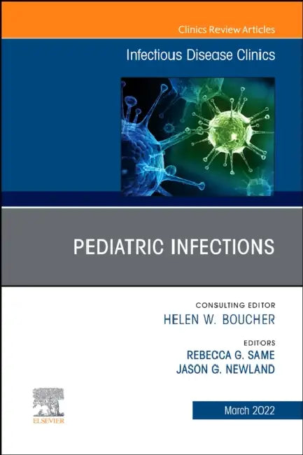 Pediatric Infections, an Issue of Infectious Disease Clinics of North America: Volume 36-1 by Jason G. Newland, Rebecca Same
