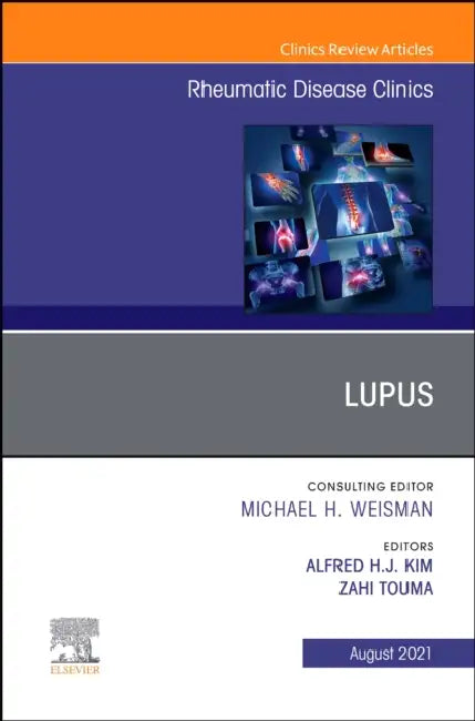 Lupus, an Issue of Rheumatic Disease Clinics of North America: Volume 47-3 by Zahi Touma, Alfred Kim