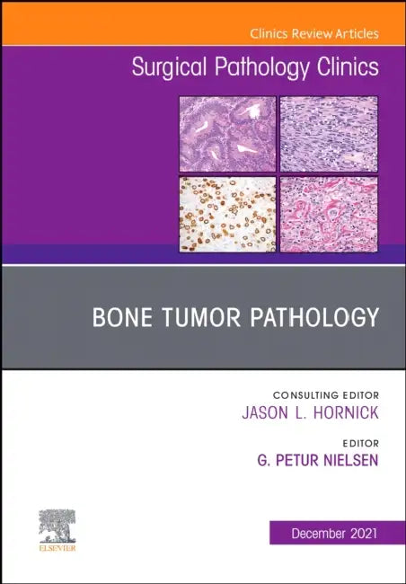 Bone Tumor Pathology, an Issue of Surgical Pathology Clinics: Volume 14-4 by G. Petur Nielsen