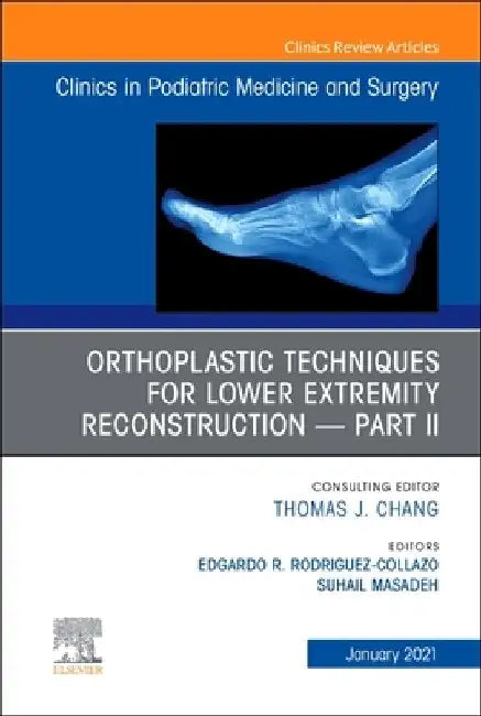 Orthoplastic Techniques for Lower Extremity Reconstruction - Part II, an Issue of Clinics in Podiatric Medicine and Surgery, Volume 38-1 by Edgardo R. Rodriguez-Collazo