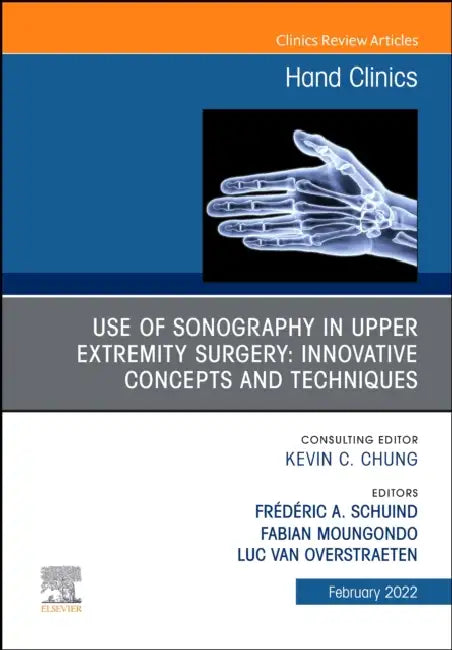 Use of Sonography in Hand/Upper Extremity Surgery - Innovative Concepts and Techniques, an Issue of Hand Clinics: Volume 38-1 by Frederic Schuind, Fabian Moungondo, Luc Van Overstraeten