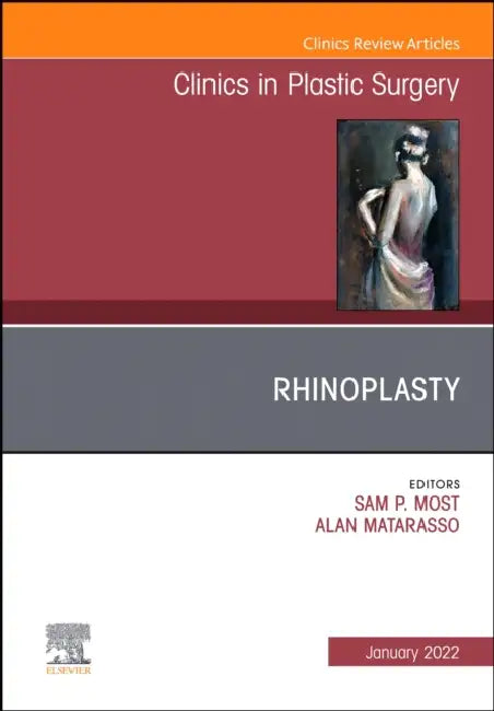 Rhinoplasty, an Issue of Clinics in Plastic Surgery: Volume 49-1 by Sam P. Most, Alan Matarasso
