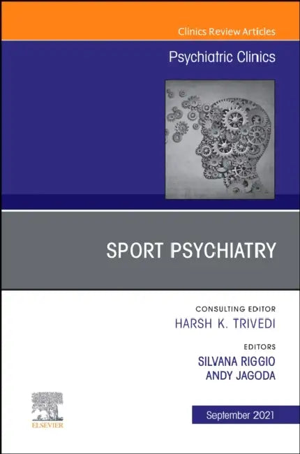 Sport Psychiatry: Maximizing Performance, an Issue of Psychiatric Clinics of North America: Volume 44-3 by Silvana Riggio, Andy Jagoda
