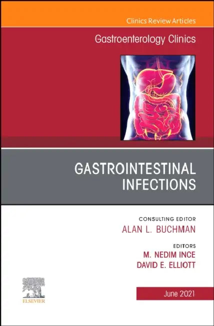 Gastrointestinal Infections, an Issue of Gastroenterology Clinics of North America: Volume 50-2 by M. Nedim N. Ince
