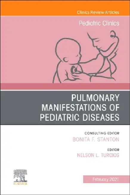 Pulmonary Manifestations of Pediatric Diseases, an Issue of Pediatric Clinics of North America: Volume 68-1 by Nelson L. Turcios