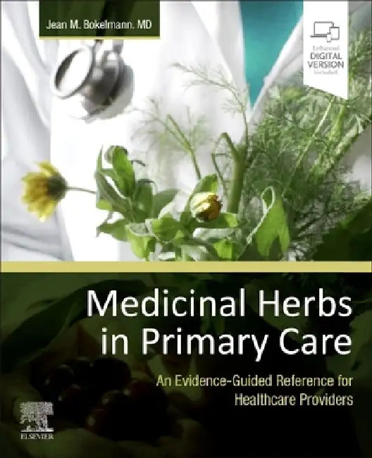 Medicinal Herbs in Primary Care: An Evidence-Guided Reference for Healthcare Providers by Jean M. Bokelmann