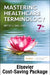 Medical Terminology Online And Elsevier Adaptive Learning For Mastering Healthcare Terminology With Access Code 7e by Shiland B. J.