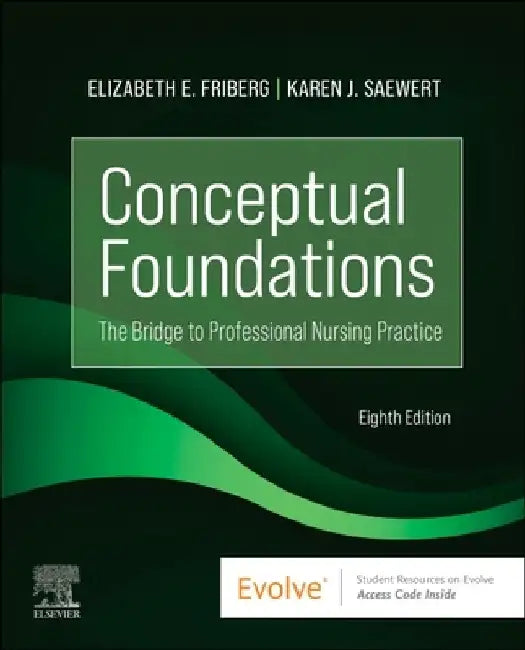 Conceptual Foundations: The Bridge to Professional Nursing Practice by Elizabeth E. Friberg