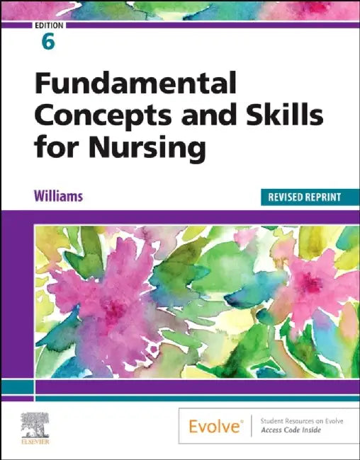 Fundamental Concepts and Skills for Nursing - Revised Reprint by Patricia A., RN, MSN, CCRN (Professor, Department of Nursing, De Anza College, Cupertino, California, USA) Williams