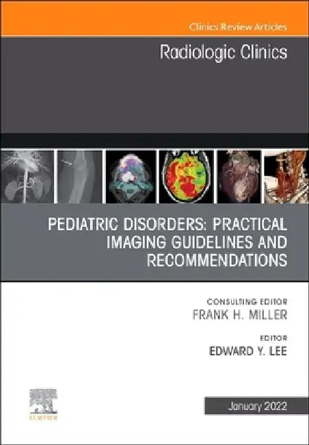 Pediatric Disorders: Practical Imaging Guidelines and Recommendations, an Issue of Radiologic Clinics of North America, 60 by Edward Y. Lee