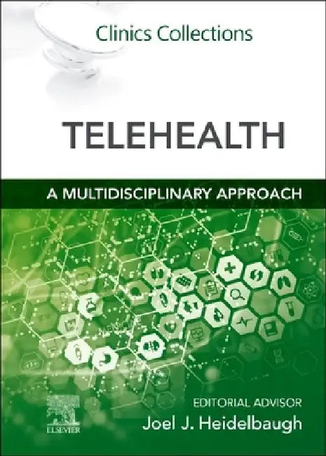 Telehealth: A Multidisciplinary Approach: Clinics Collections by Joel J. Heidelbaugh