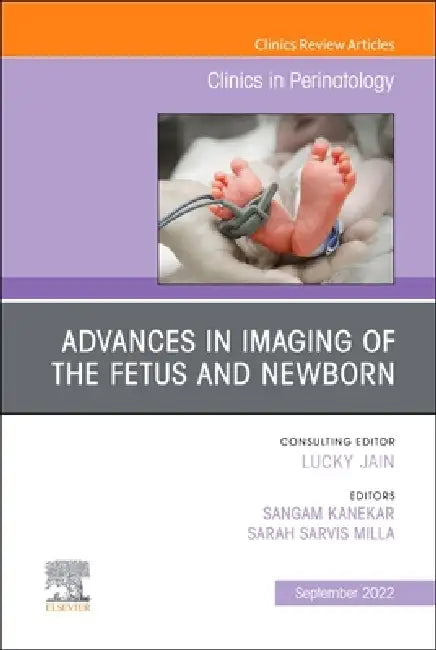 Advances in Neuroimaging of the Fetus and Newborn, an Issue of Clinics in Perinatology: Volume 49-3 by Sangam Kanekar, Sarah Sarvis Milla