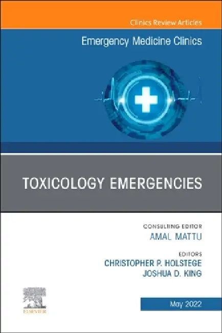 Toxicology Emergencies, an Issue of Emergency Medicine Clinics of North America: Volume 40-2 by Christopher P. Holstege