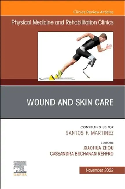 Wound and Skin Care, an Issue of Physical Medicine and Rehabilitation Clinics of North America: Volume 33-3 by Xiaohua Zhou