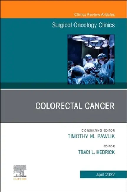 Colorectal Cancer, an Issue of Surgical Oncology Clinics of North America: Volume 31-2 by Traci L. Hedrick