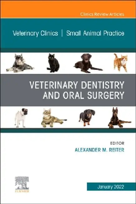 Veterinary Dentistry and Oral Surgery, an Issue of Veterinary Clinics of North America: Small Animal Practice: Volume 52-1 by Alexander M. Reiter