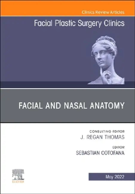 Facial and Nasal Anatomy, an Issue of Facial Plastic Surgery Clinics of North America: Volume 30-2 by Sebastian Cotofana