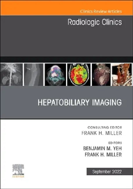 Hepatobiliary Imaging, an Issue of Radiologic Clinics of North America: Volume 60-5 by Benjamin M. Yeh, Frank H. Miller