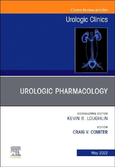 Urologic Pharmacology, an Issue of Urologic Clinics: Volume 49-2 by Craig V. Comiter