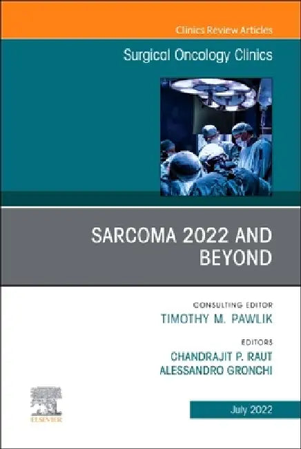Sarcoma 2022 and Beyond, an Issue of Surgical Oncology Clinics of North America: Volume 31-3 by Chandrajit P. Raut, Alessandro Gronchi