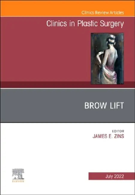 Brow Lift, an Issue of Clinics in Plastic Surgery: Volume 49-3 by James E. Zins