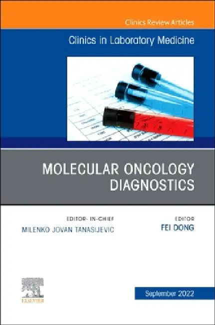 Molecular Oncology Diagnostics, an Issue of the Clinics in Laboratory Medicine: Volume 42-3 by Fei Dong
