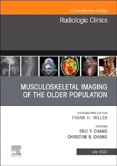 Musculoskeletal Imaging of the Older Population, an Issue of Radiologic Clinics of North America: Volume 60-4 by Eric Y. Chang, Christine B. Chung