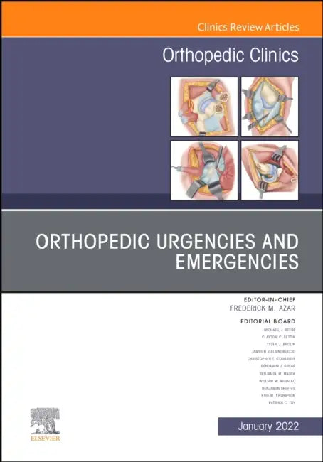 Orthopedic Urgencies and Emergencies, an Issue of Orthopedic Clinics: Volume 53-1 by Frederick M. Azar