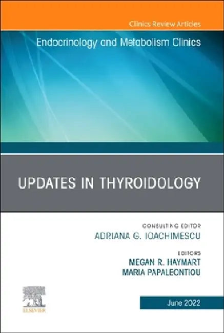 Updates in Thyroidology, an Issue of Endocrinology and Metabolism Clinics of North America: Volume 51-2 by Megan R. Haymart, Maria Papaleontiou