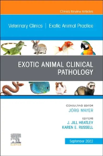 Exotic Animal Clinical Pathology, an Issue of Veterinary Clinics of North America: Exotic Animal Practice: Volume 25-3 by J. Jill Heatley, Karen E. Russell