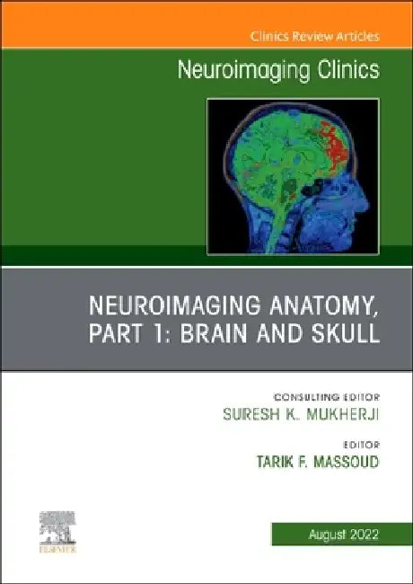 Neuroimaging Anatomy, Part 1: Brain and Skull, an Issue of Neuroimaging Clinics of North America: Volume 32-3 by Tarik F. Massoud