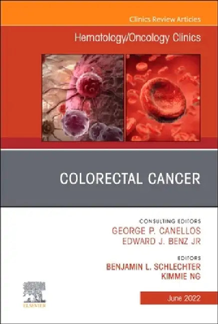 Colorectal Cancer, an Issue of Hematology/Oncology Clinics of North America: Volume 36-3 by Kimmie Ng, Benjamin L. Schlechter