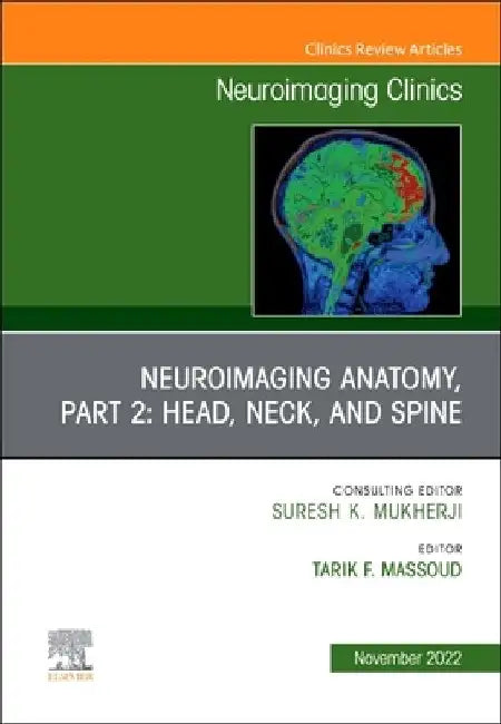 Neuroimaging Anatomy, Part 2: Head, Neck, and Spine, an Issue of Neuroimaging Clinics of North America: Volume 32-4 by Tarik F. Massoud