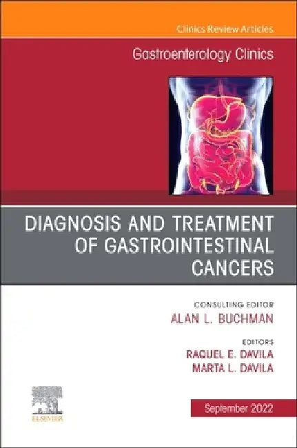 Diagnosis and Treatment of Gastrointestinal Cancers, an Issue of Gastroenterology Clinics of North America: Volume 51-3 by Marta Davila