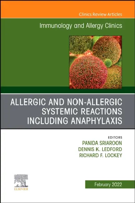 Allergic and Non-Allergic Systemic Reactions Including Anaphylaxis, an Issue of Immunology and Allergy Clinics of North America: Volume 42-1 by Panida Sriaroon, Dennis K. Ledford