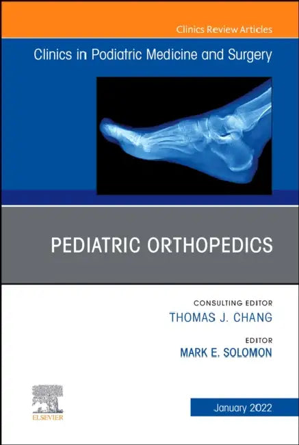 Pediatric Orthopedics, an Issue of Clinics in Podiatric Medicine and Surgery: Volume 39-1 by Mark E. Solomon